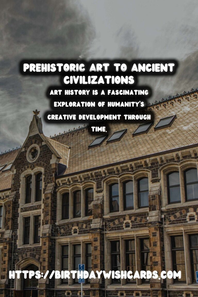 Exploring the Rich Tapestry of Art History: From Prehistoric Art to Ancient Civilizations