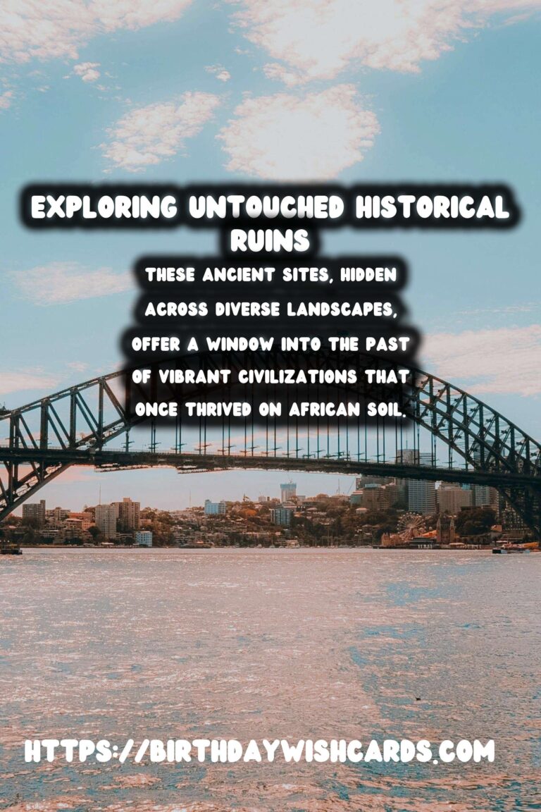 Exploring the Untouched Historical Ruins of Africa