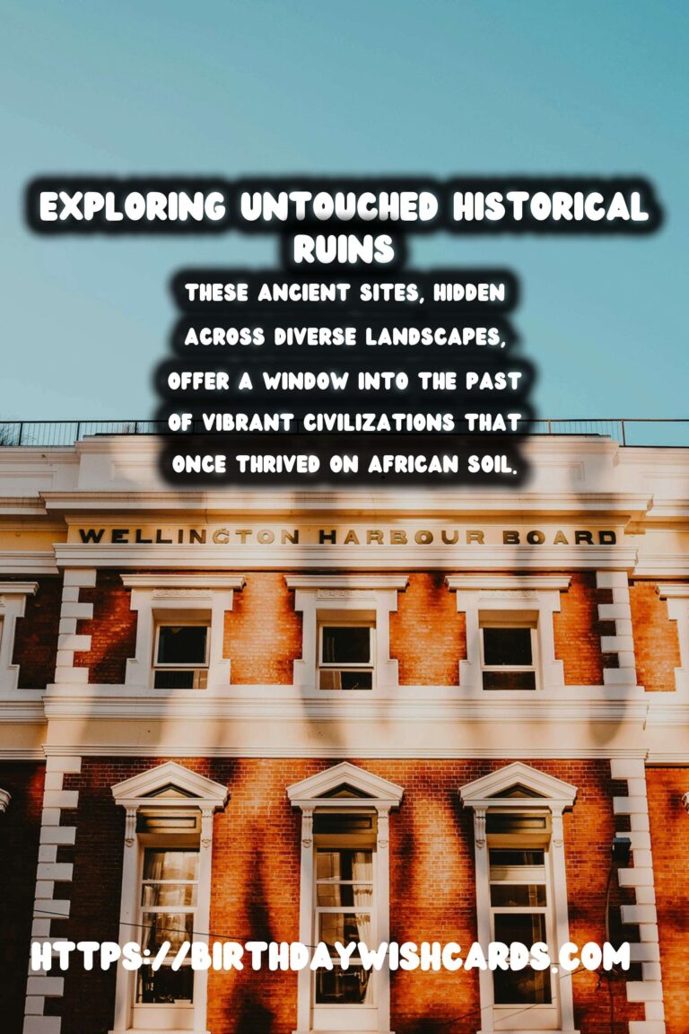 Exploring the Untouched Historical Ruins of Africa