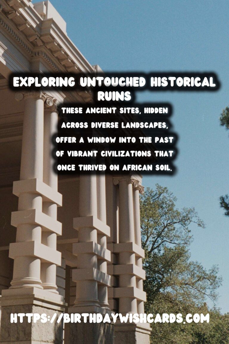 Exploring the Untouched Historical Ruins of Africa
