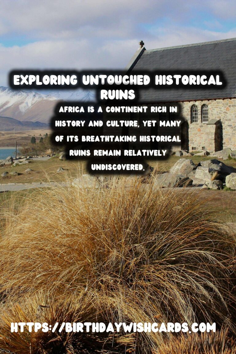Exploring the Untouched Historical Ruins of Africa
