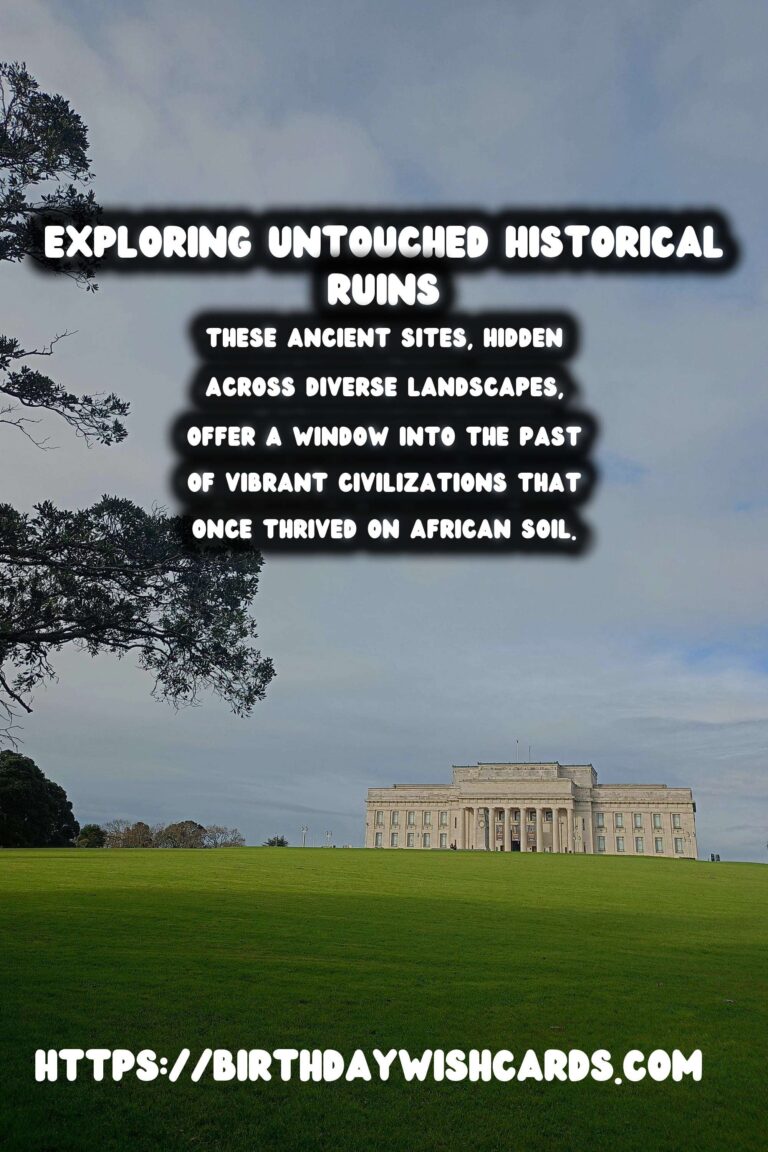 Exploring the Untouched Historical Ruins of Africa