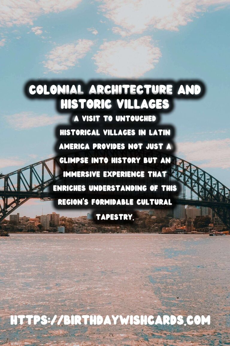 Exploring the Untouched Historical Villages of Latin America