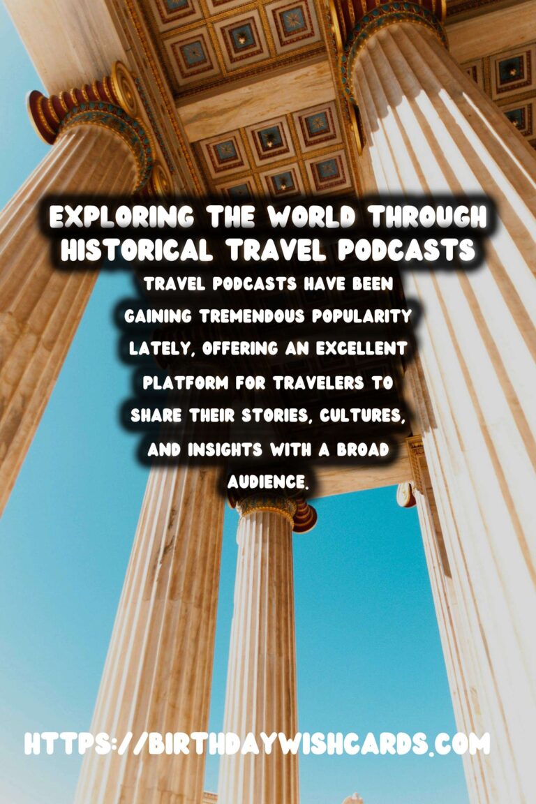 Exploring the World Through Historical Travel Podcasts: Unique Niche Ideas