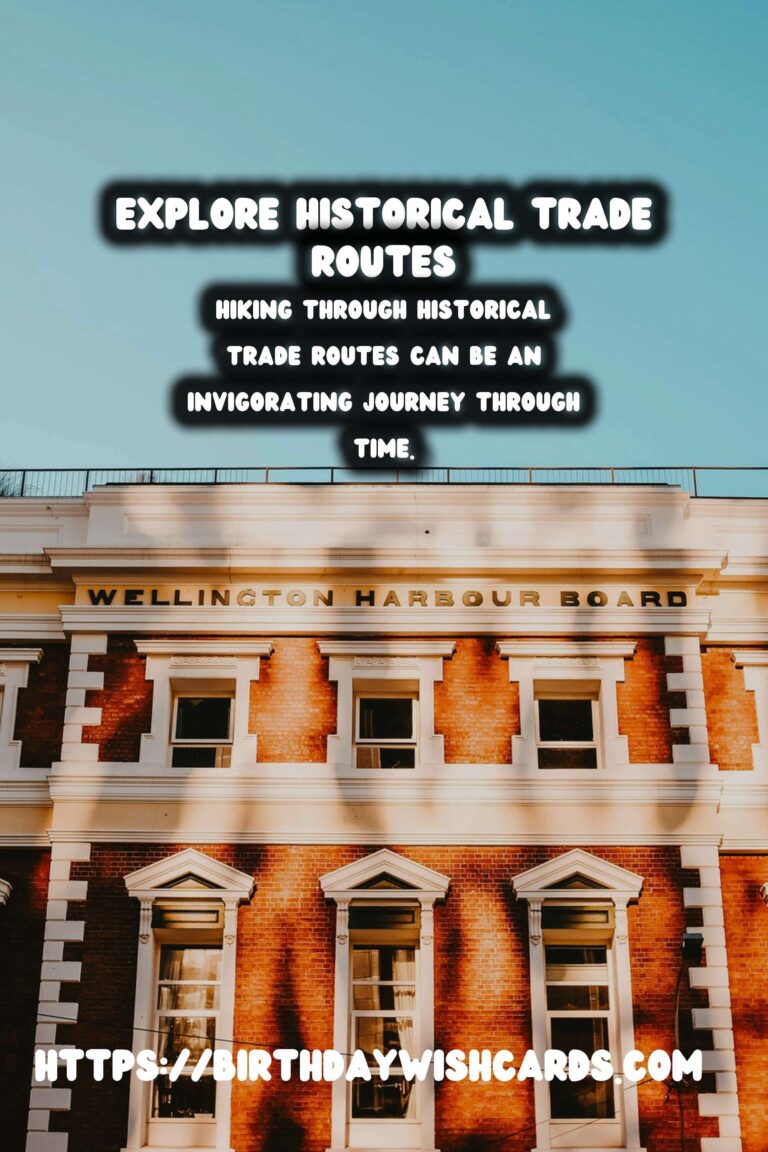 Hiking Through Historical Trade Routes: A Journey Through Time