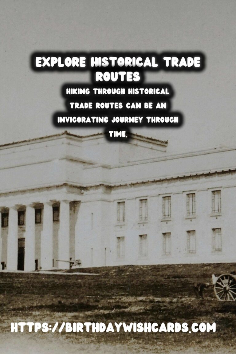 Hiking Through Historical Trade Routes: A Journey Through Time