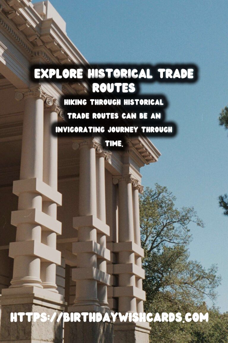 Hiking Through Historical Trade Routes: A Journey Through Time