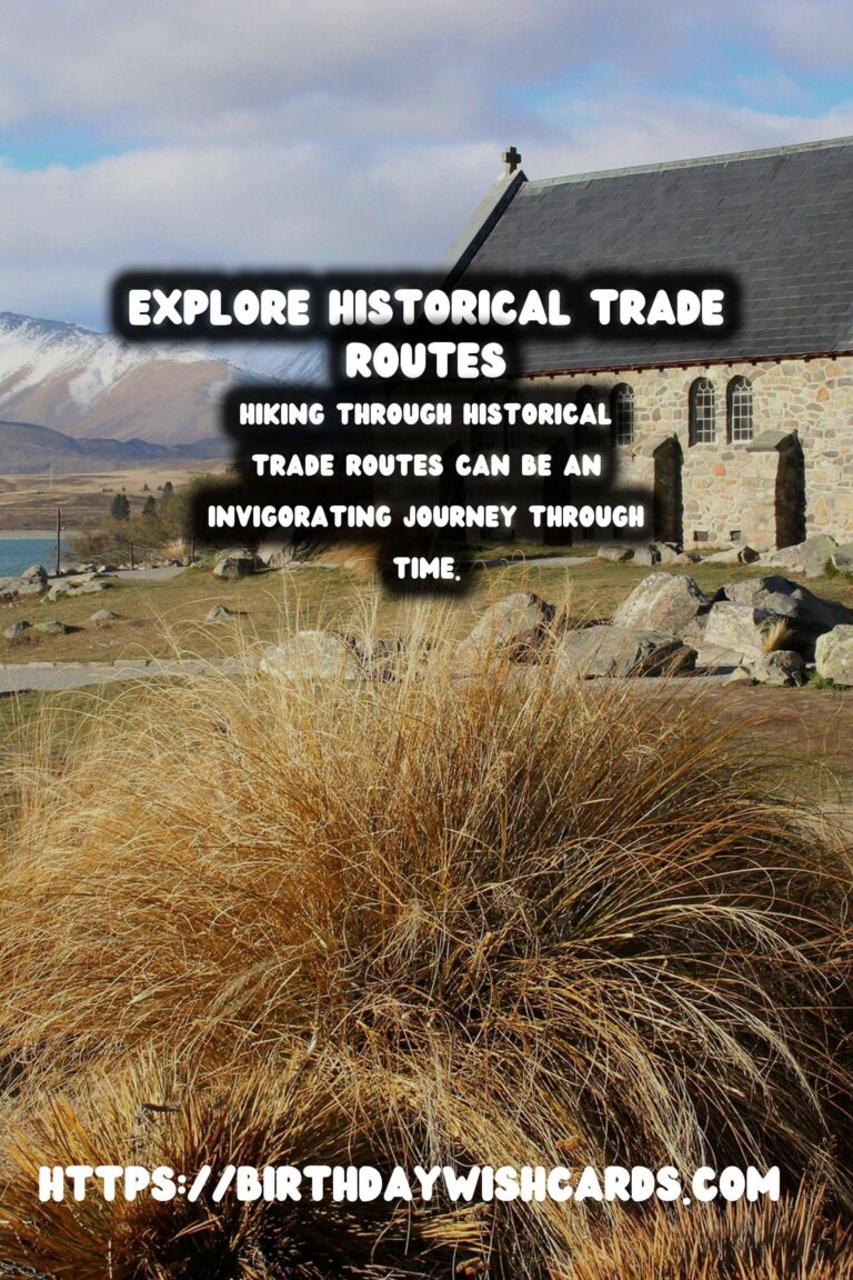 Hiking Through Historical Trade Routes: A Journey Through Time