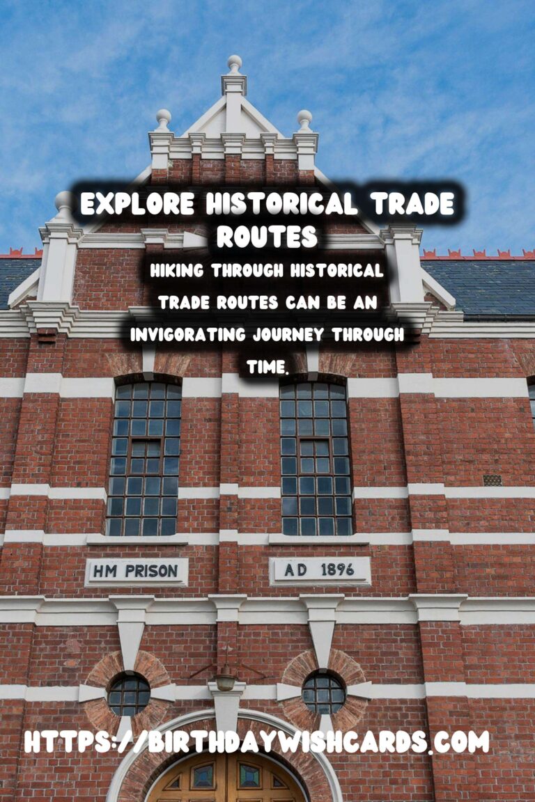 Hiking Through Historical Trade Routes: A Journey Through Time