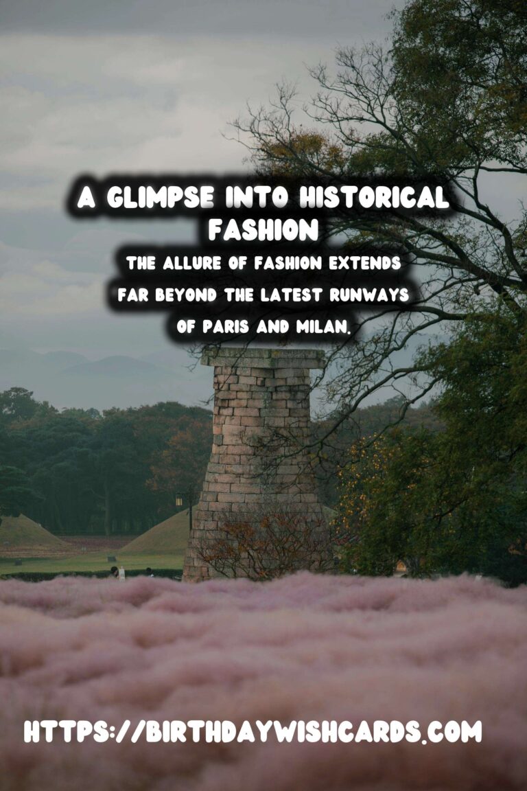 Historical Fashion Museums: A Glimpse into the Past