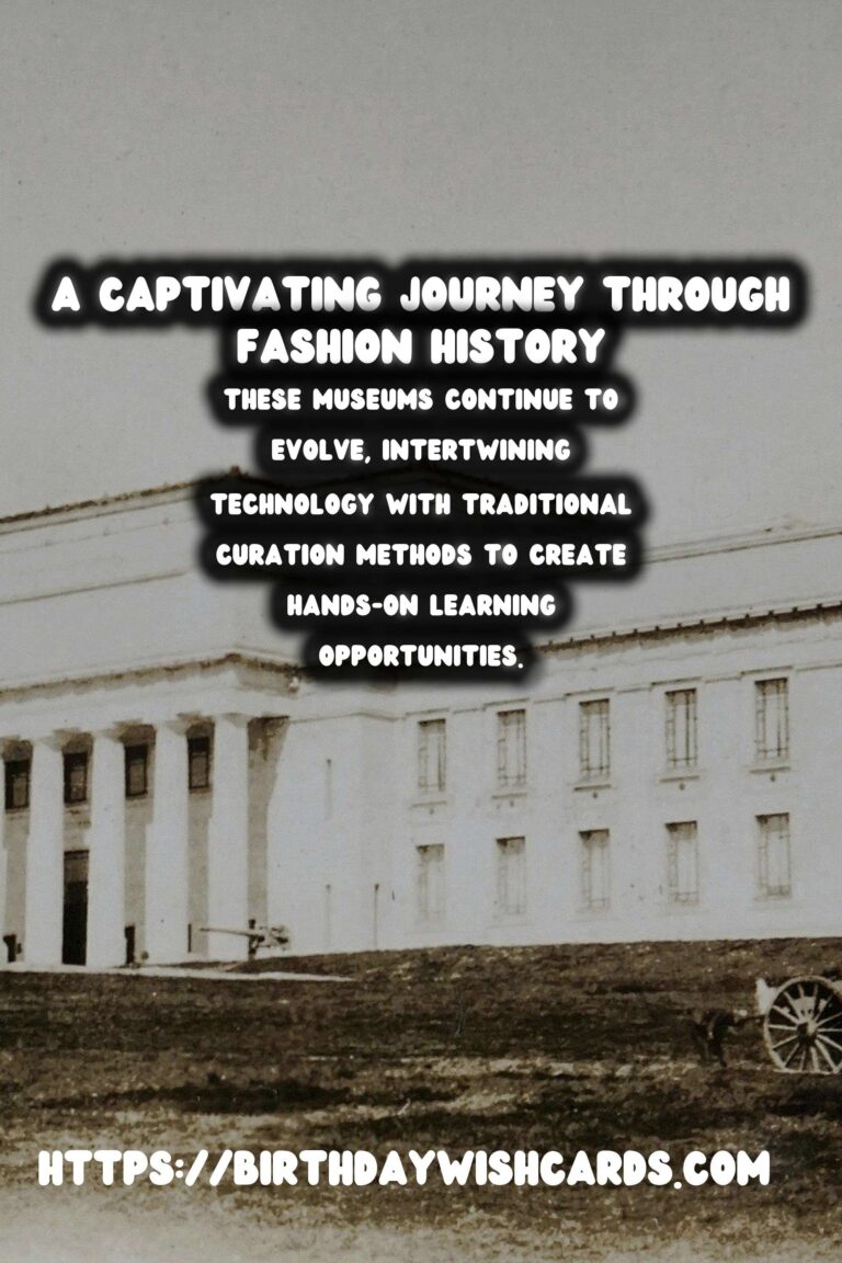 Historical Fashion Museums: A Journey Through Time and Trends
