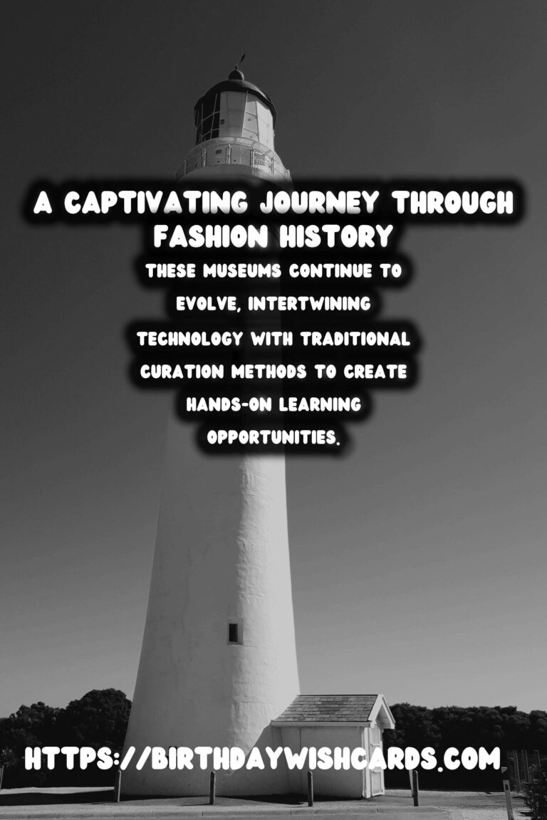 Historical Fashion Museums: A Journey Through Time and Trends