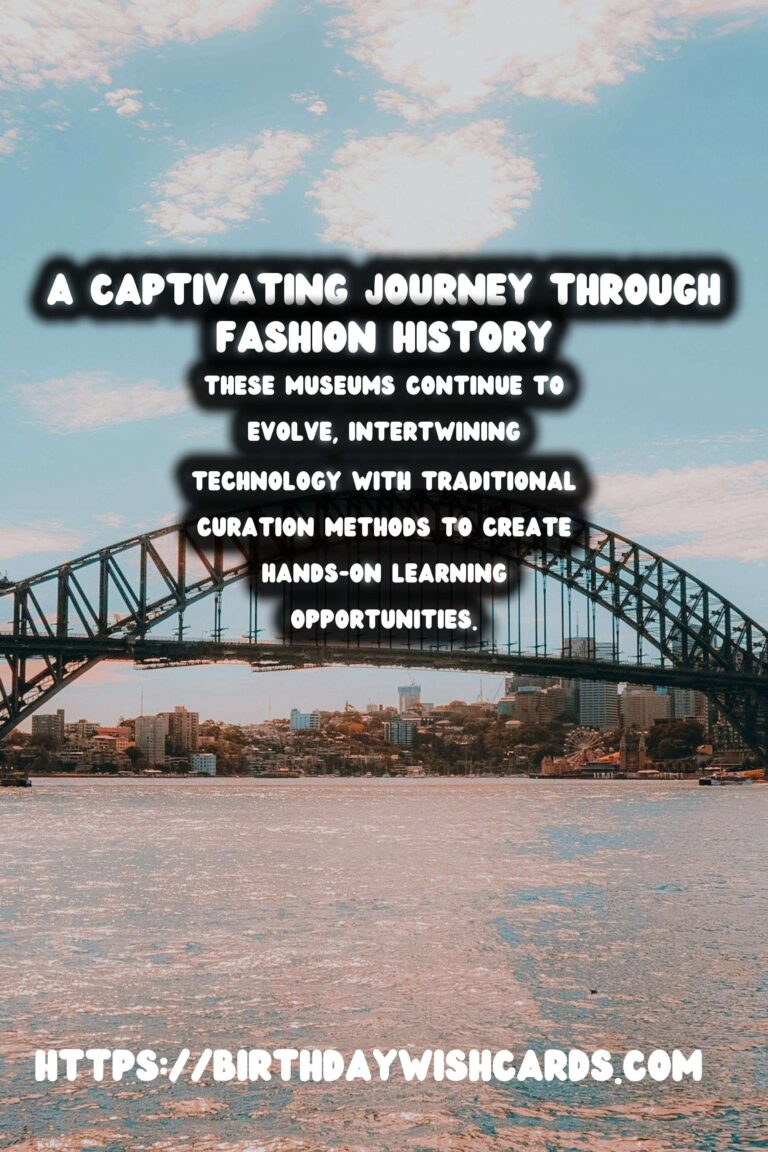 Historical Fashion Museums: A Journey Through Time and Trends