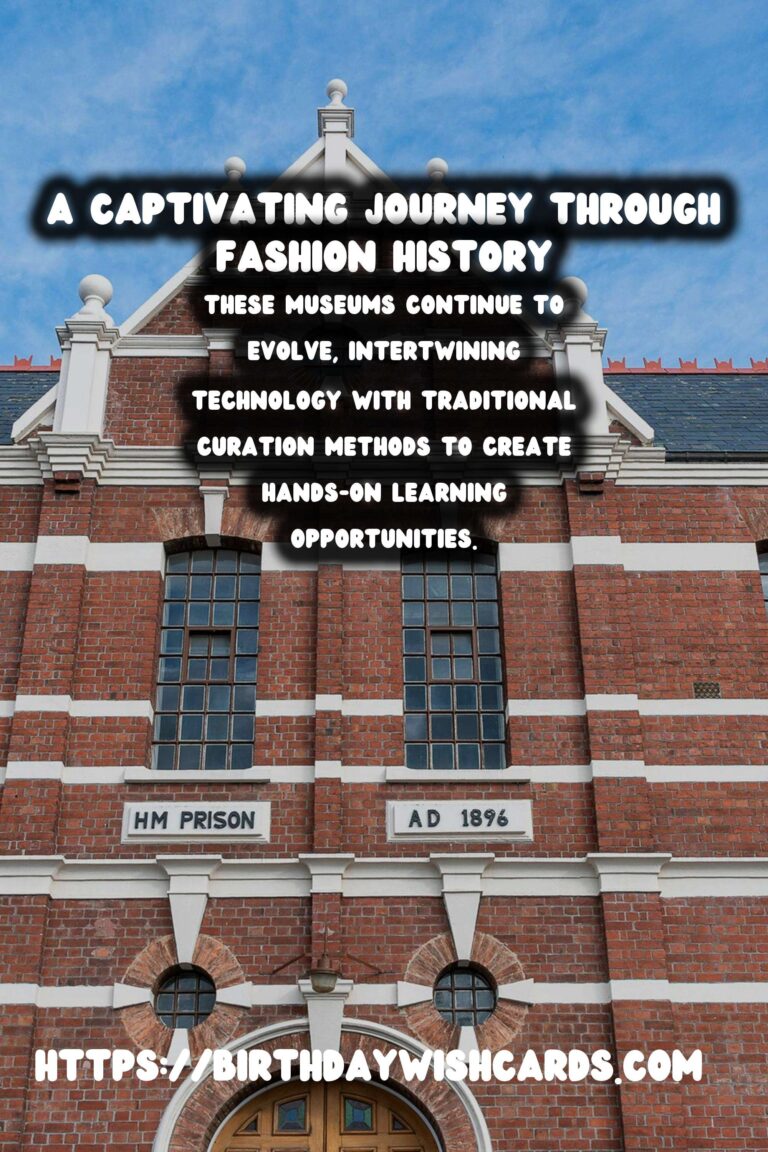 Historical Fashion Museums: A Journey Through Time and Trends