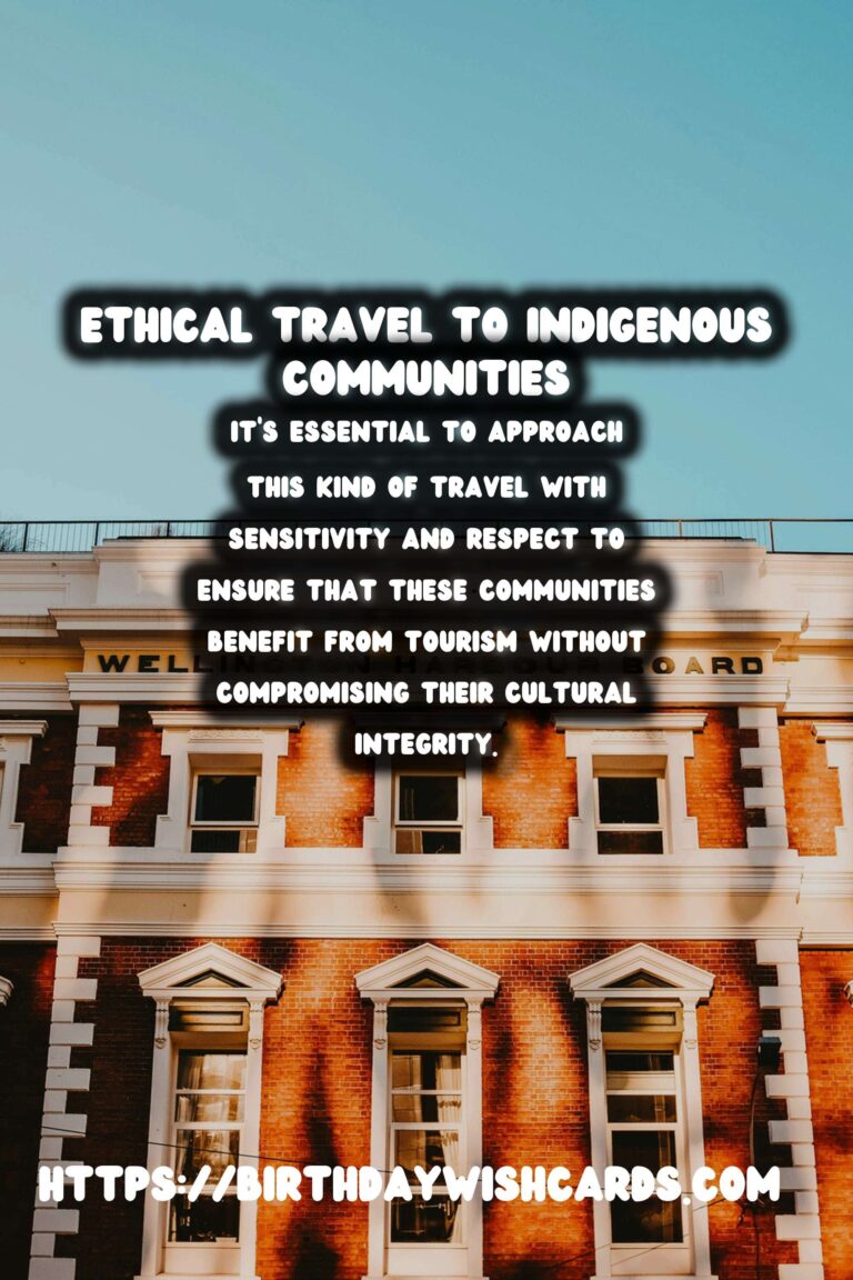 Journey Responsibly: Ethical Travel to Historical Indigenous Communities