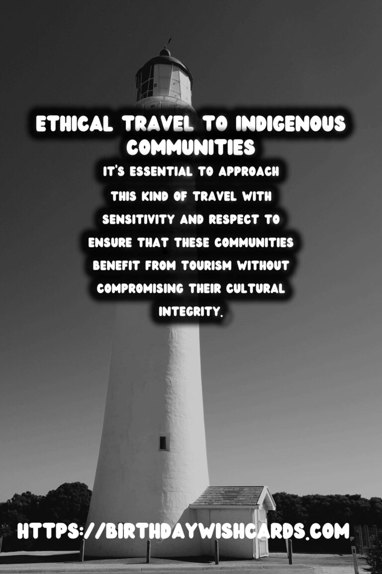 Journey Responsibly: Ethical Travel to Historical Indigenous Communities