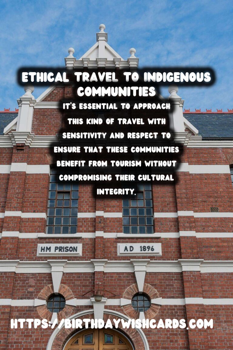 Journey Responsibly: Ethical Travel to Historical Indigenous Communities