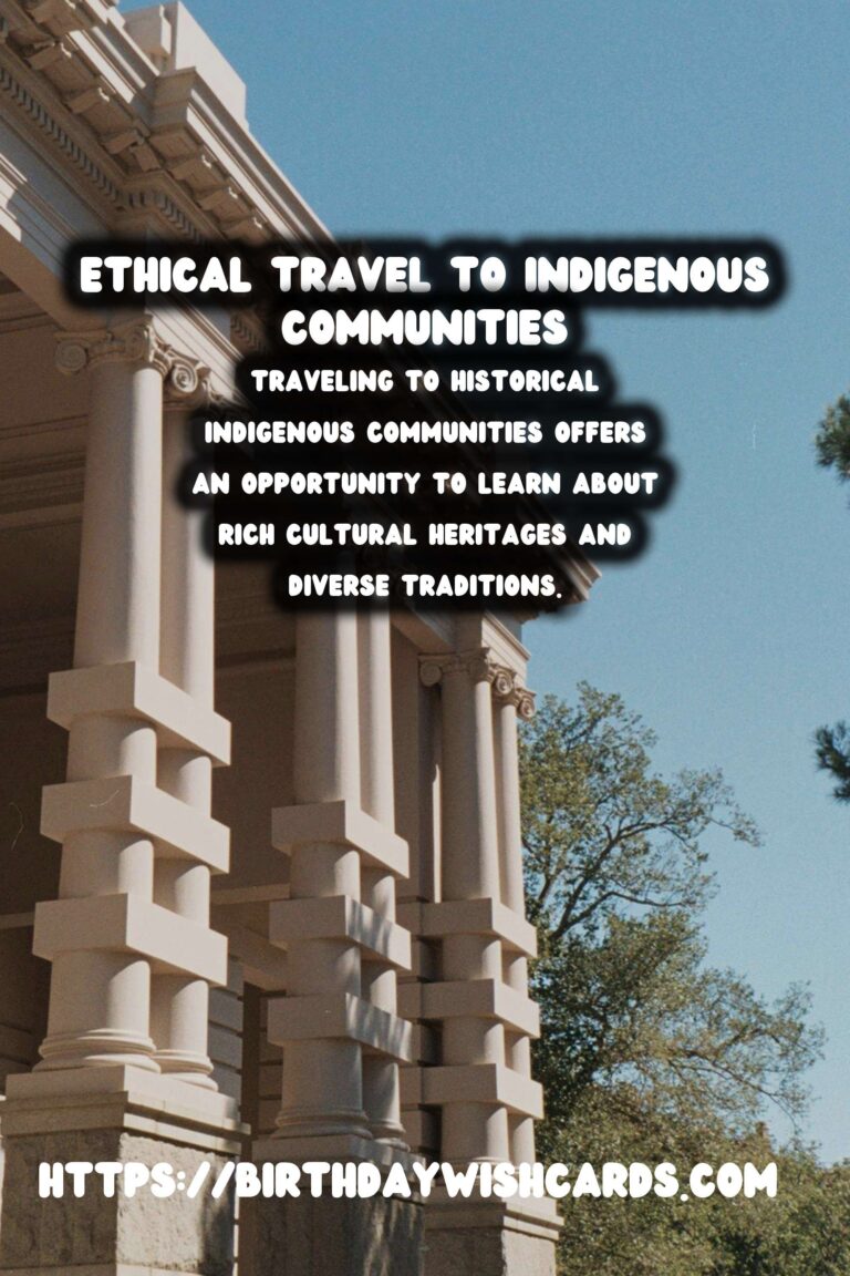 Journey Responsibly: Ethical Travel to Historical Indigenous Communities