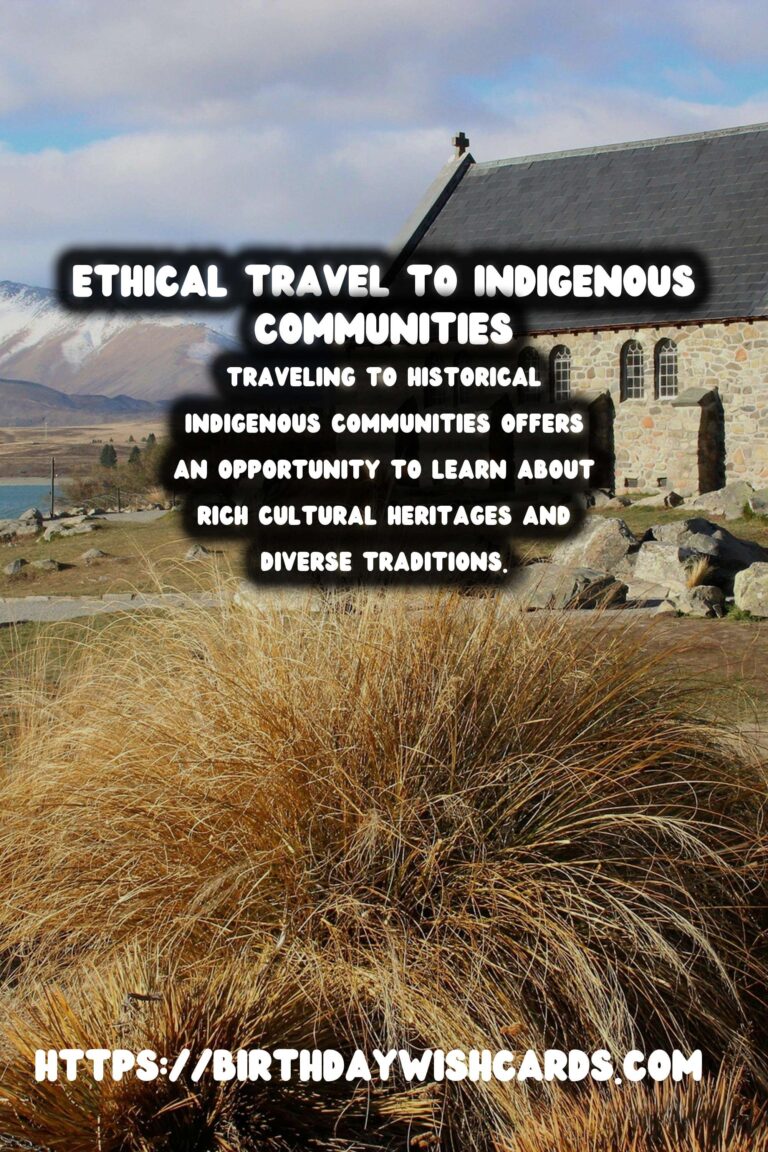 Journey Responsibly: Ethical Travel to Historical Indigenous Communities