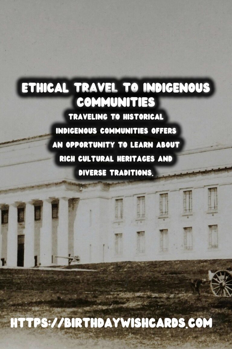 Journey Responsibly: Ethical Travel to Historical Indigenous Communities