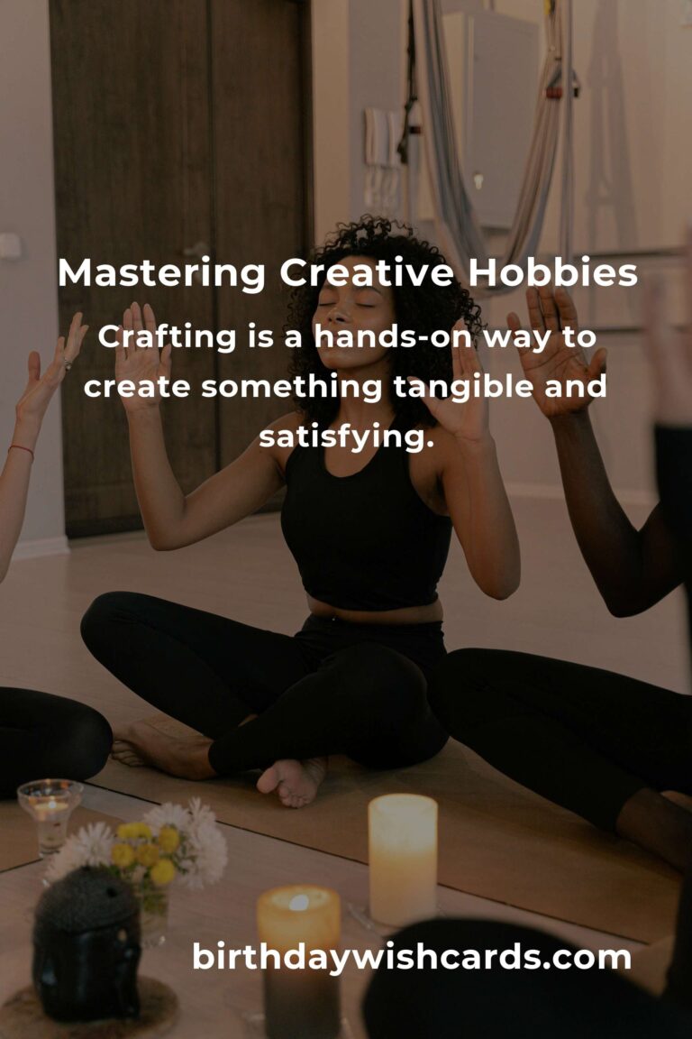 Mastering Creative Hobbies: A Comprehensive Guide