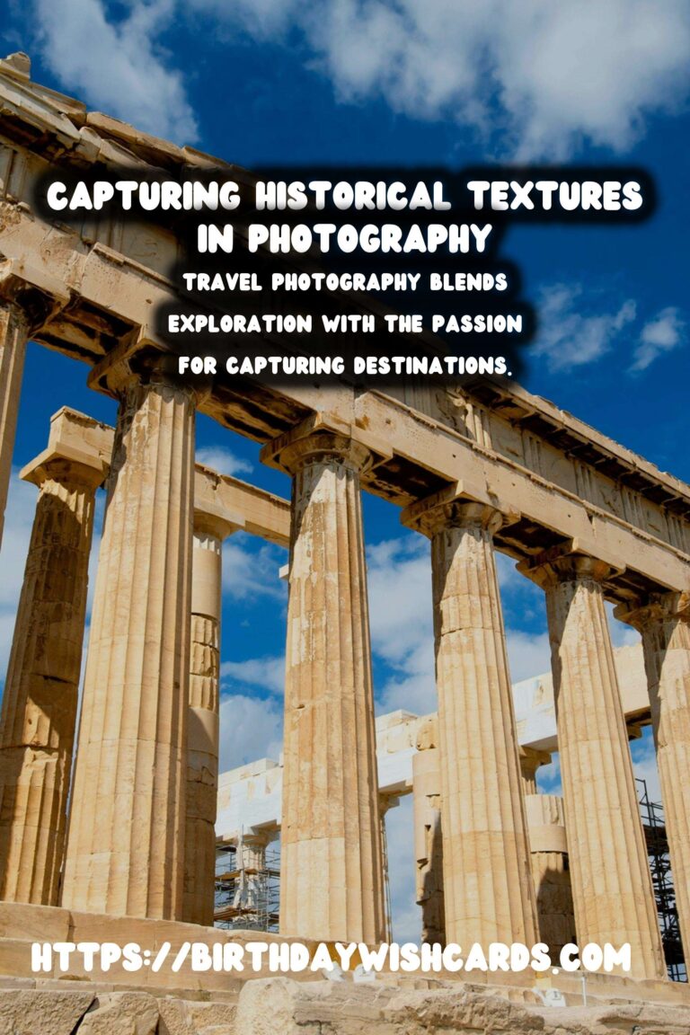 Mastering Travel Photography: Capturing the Essence of Historical Textures