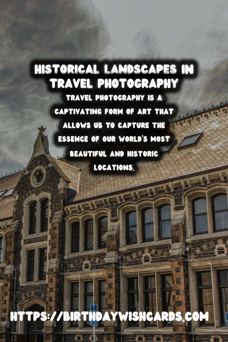 Mastering Travel Photography with a Focus on Historical Landscapes