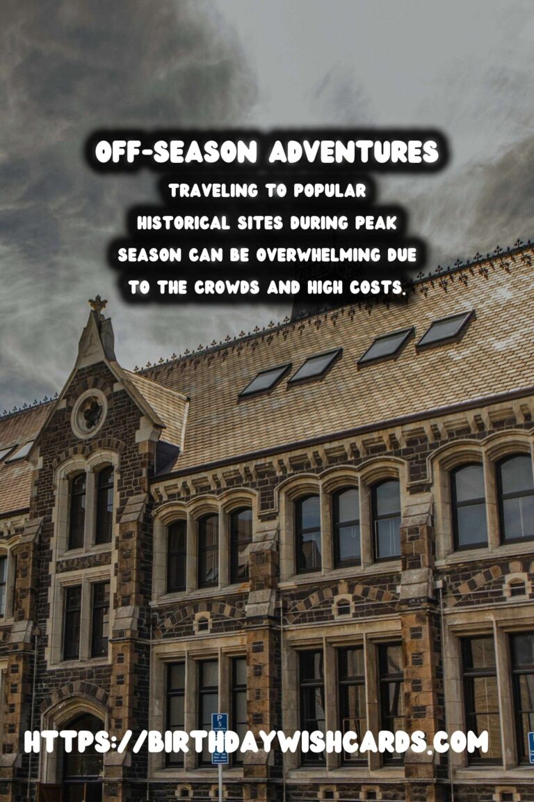 Off-Season Travel: Best Historical Sites for Peaceful Exploration