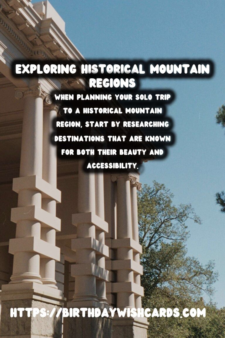Solo Travel Safety: A Guide to Visiting Historical Mountain Regions