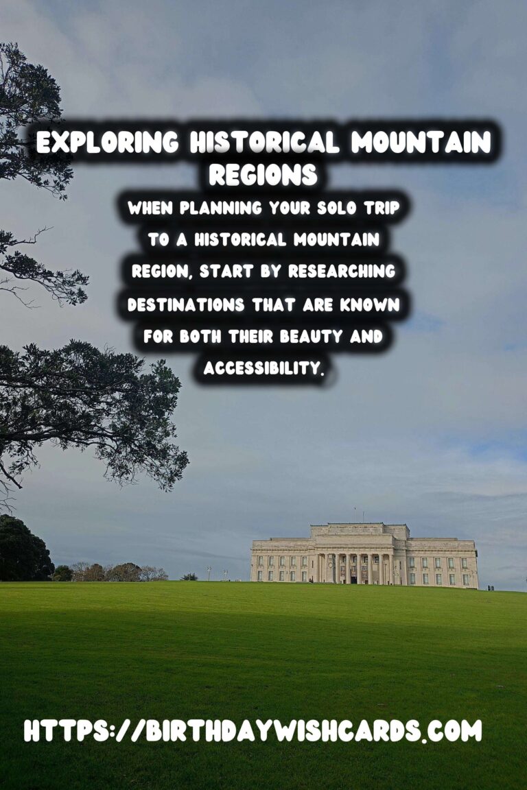Solo Travel Safety: A Guide to Visiting Historical Mountain Regions