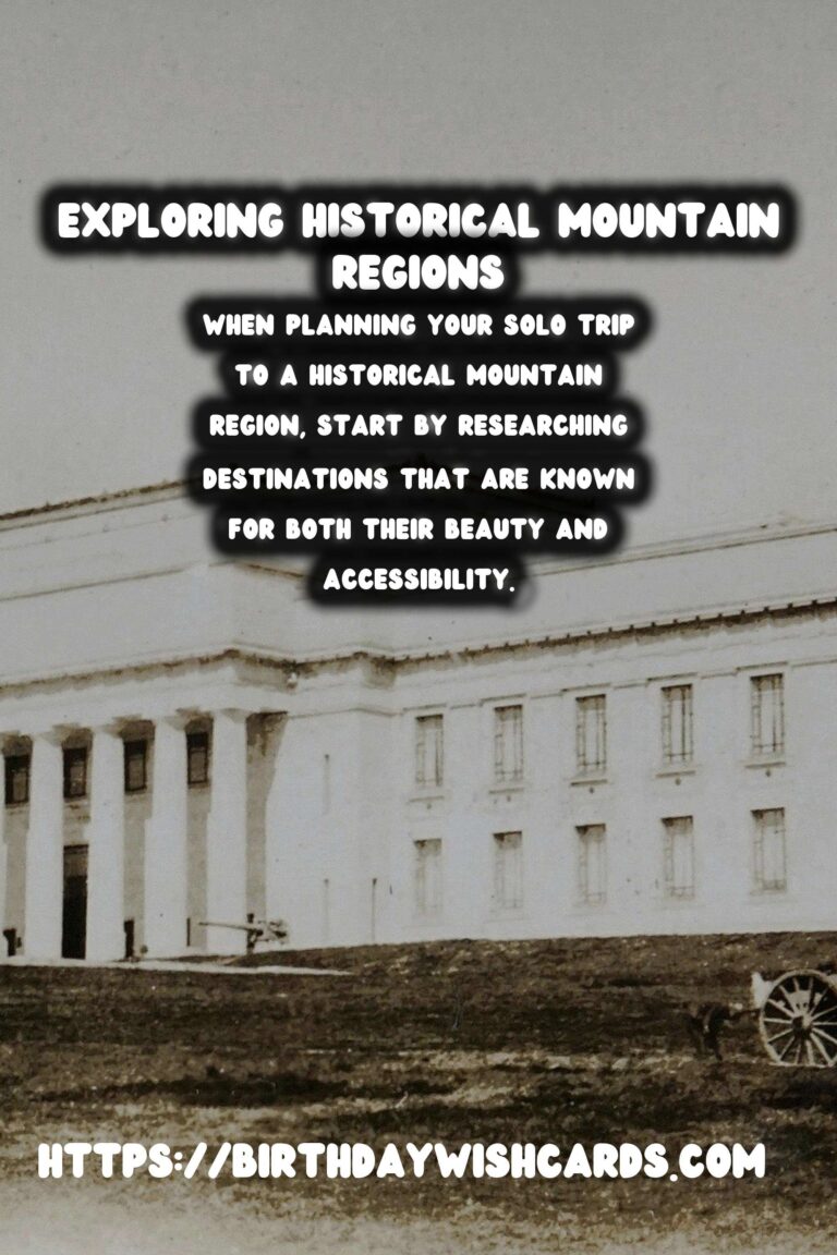 Solo Travel Safety: A Guide to Visiting Historical Mountain Regions