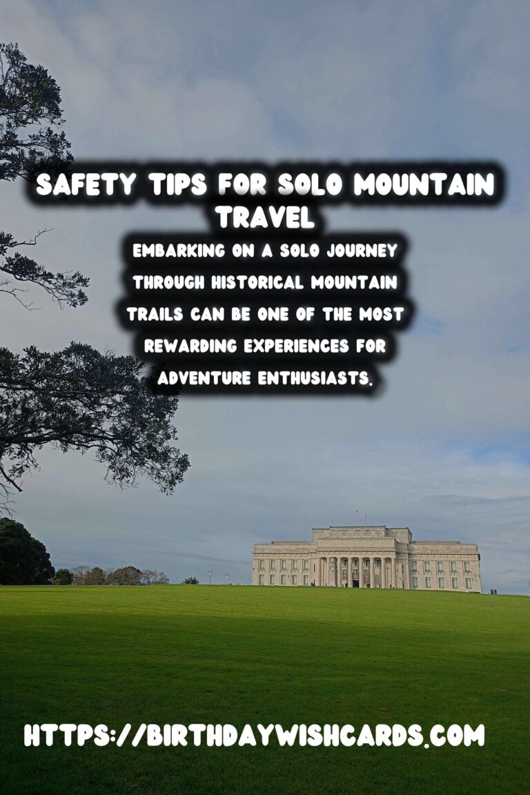 Solo Travel Safety on Historical Mountain Trails: A Comprehensive Guide