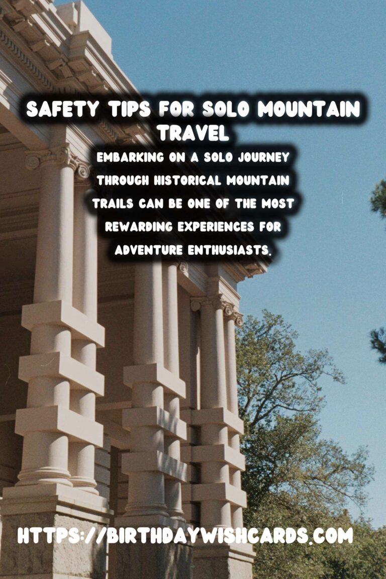 Solo Travel Safety on Historical Mountain Trails: A Comprehensive Guide