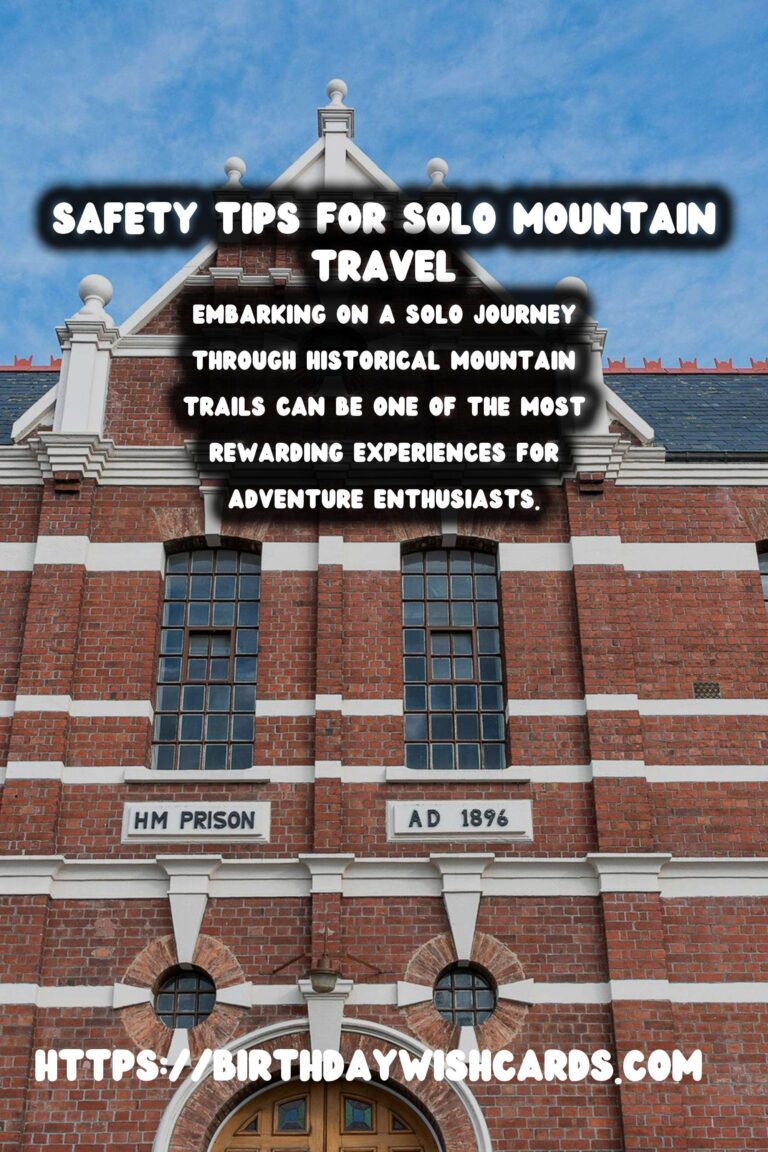 Solo Travel Safety on Historical Mountain Trails: A Comprehensive Guide