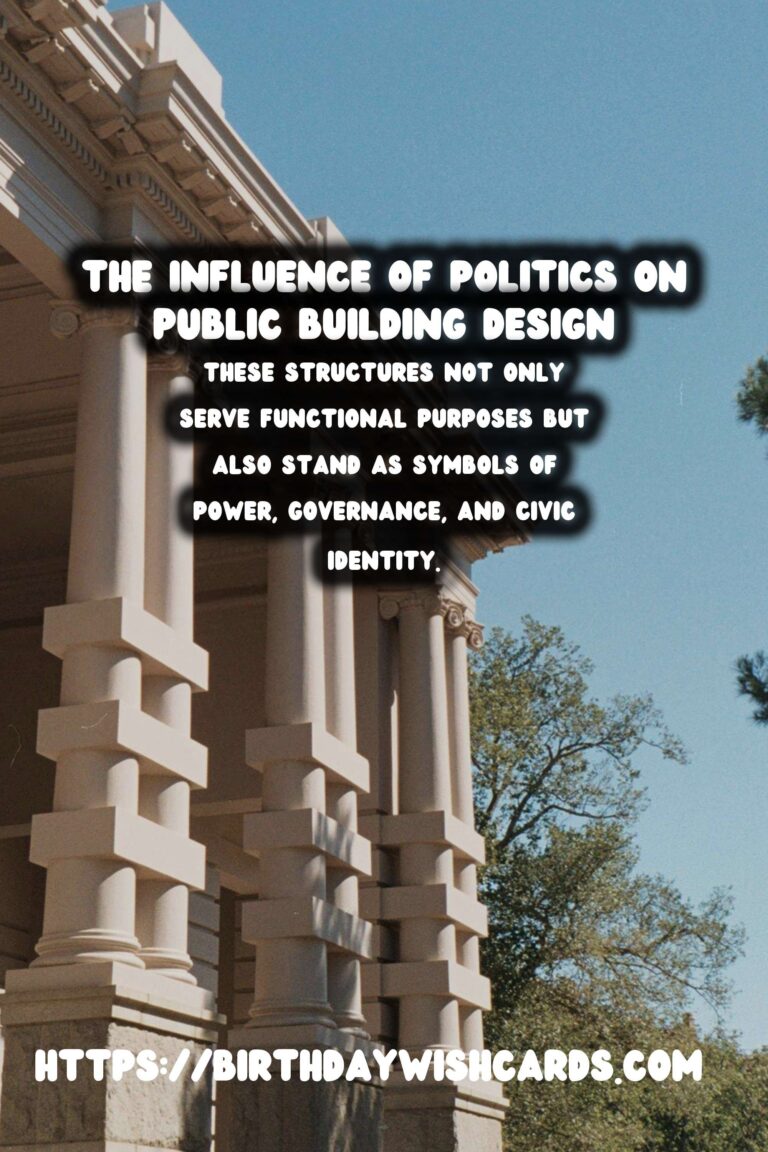 The Architectural Evolution of Public Buildings: A Reflection of Political Influence