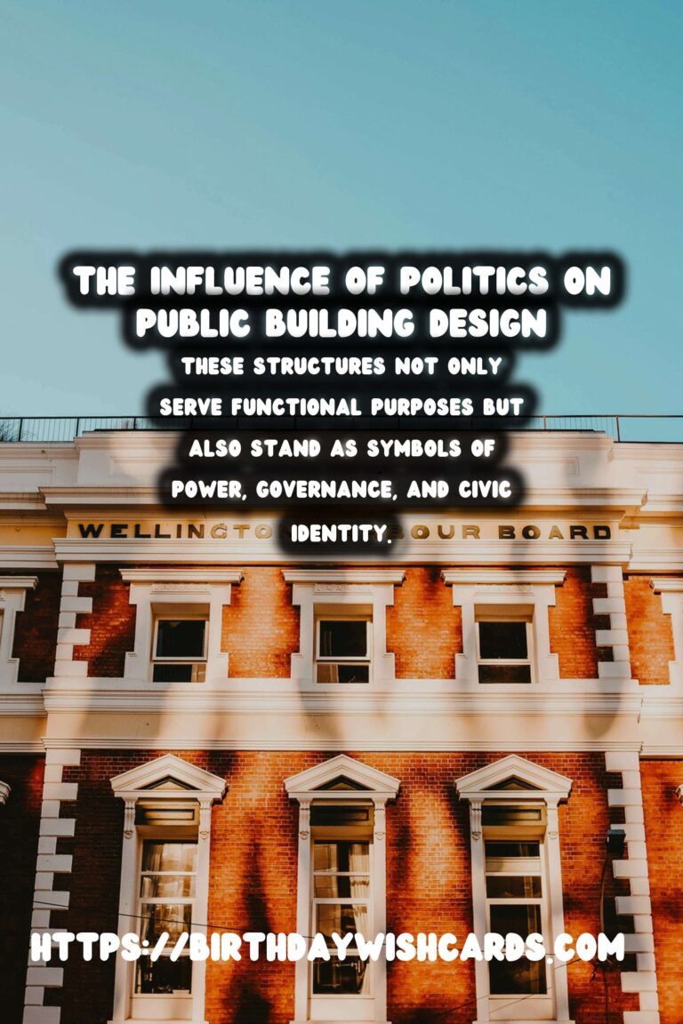 The Architectural Evolution of Public Buildings: A Reflection of Political Influence