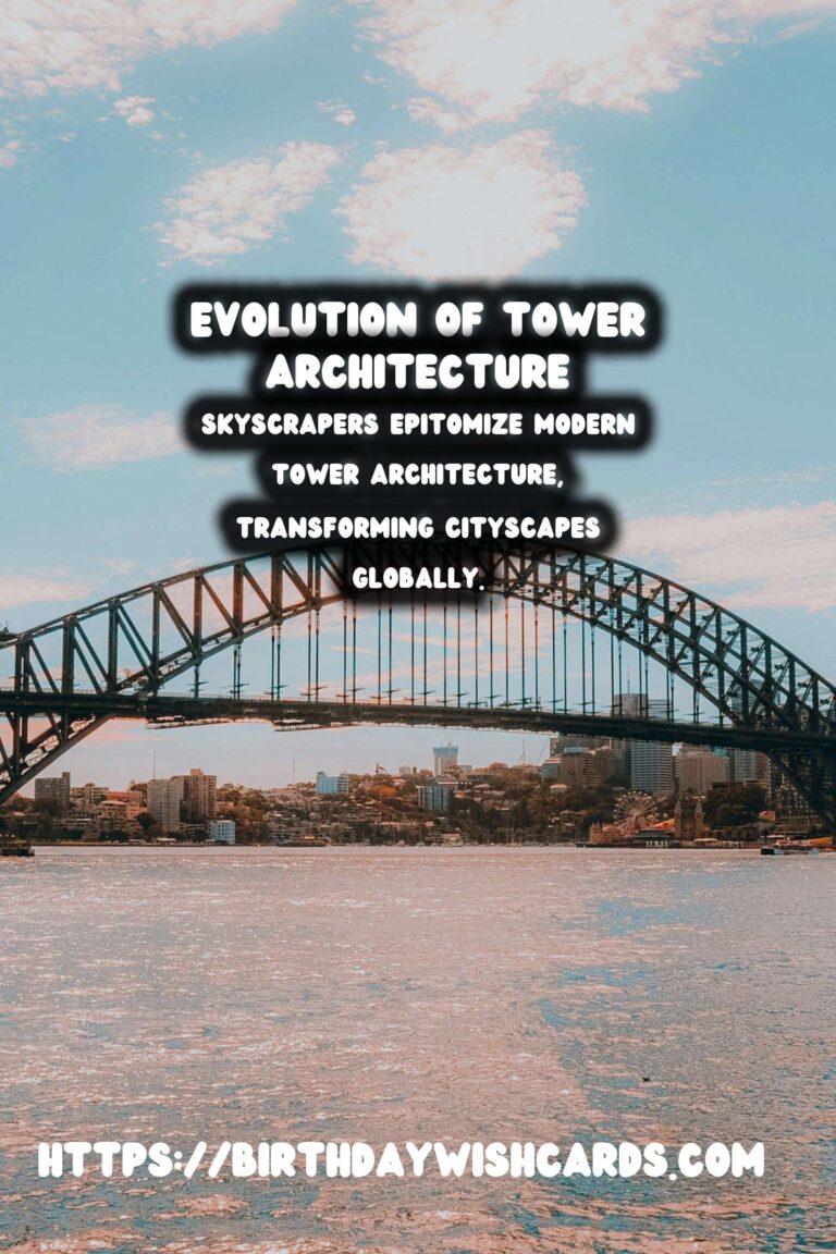 The Architectural History of Towers: From Watchtowers to Skylines