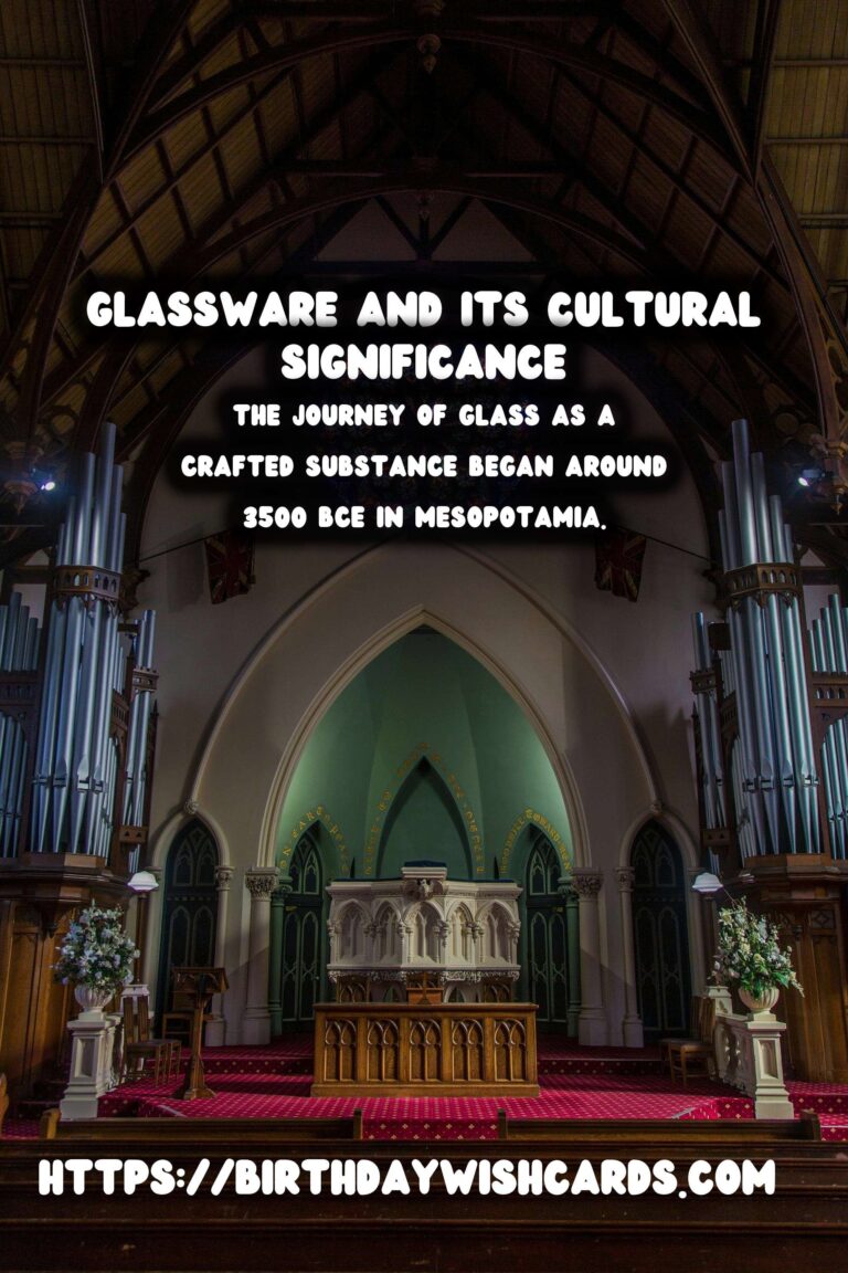 The Fascinating History of Glassware and Its Cultural Significance