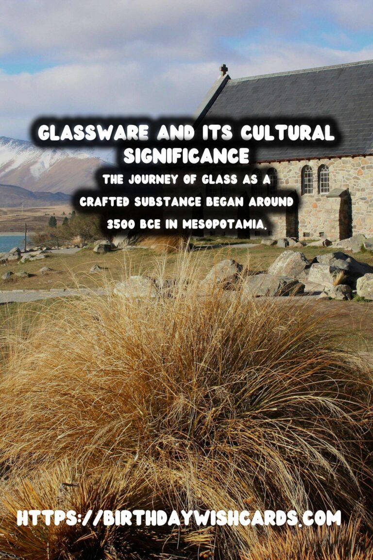 The Fascinating History of Glassware and Its Cultural Significance