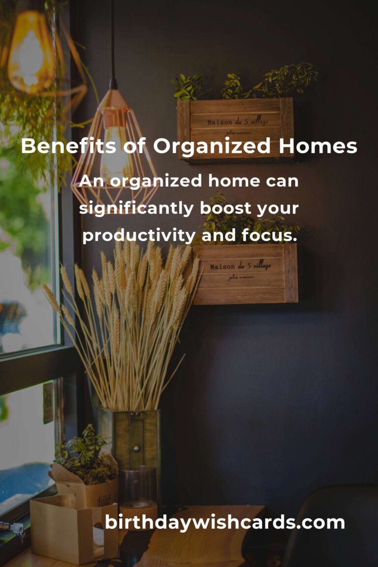 The Hidden Benefits of Home Organization: Transform Your Space and Life