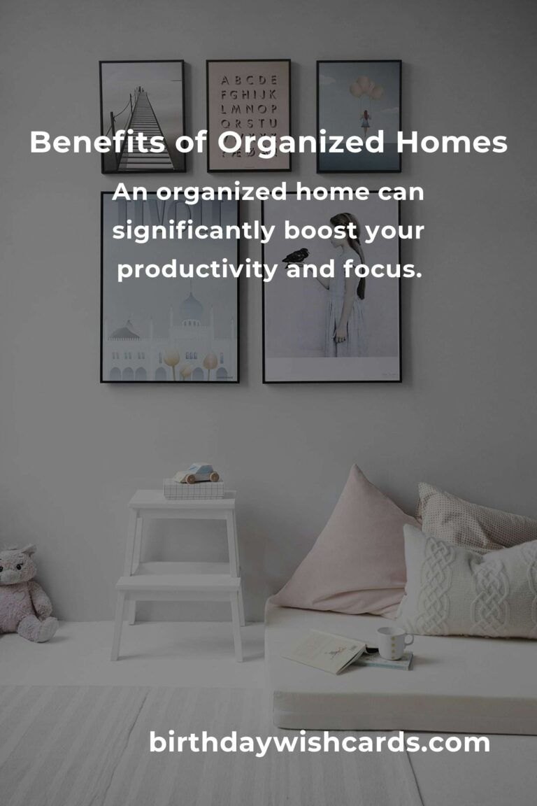 The Hidden Benefits of Home Organization: Transform Your Space and Life