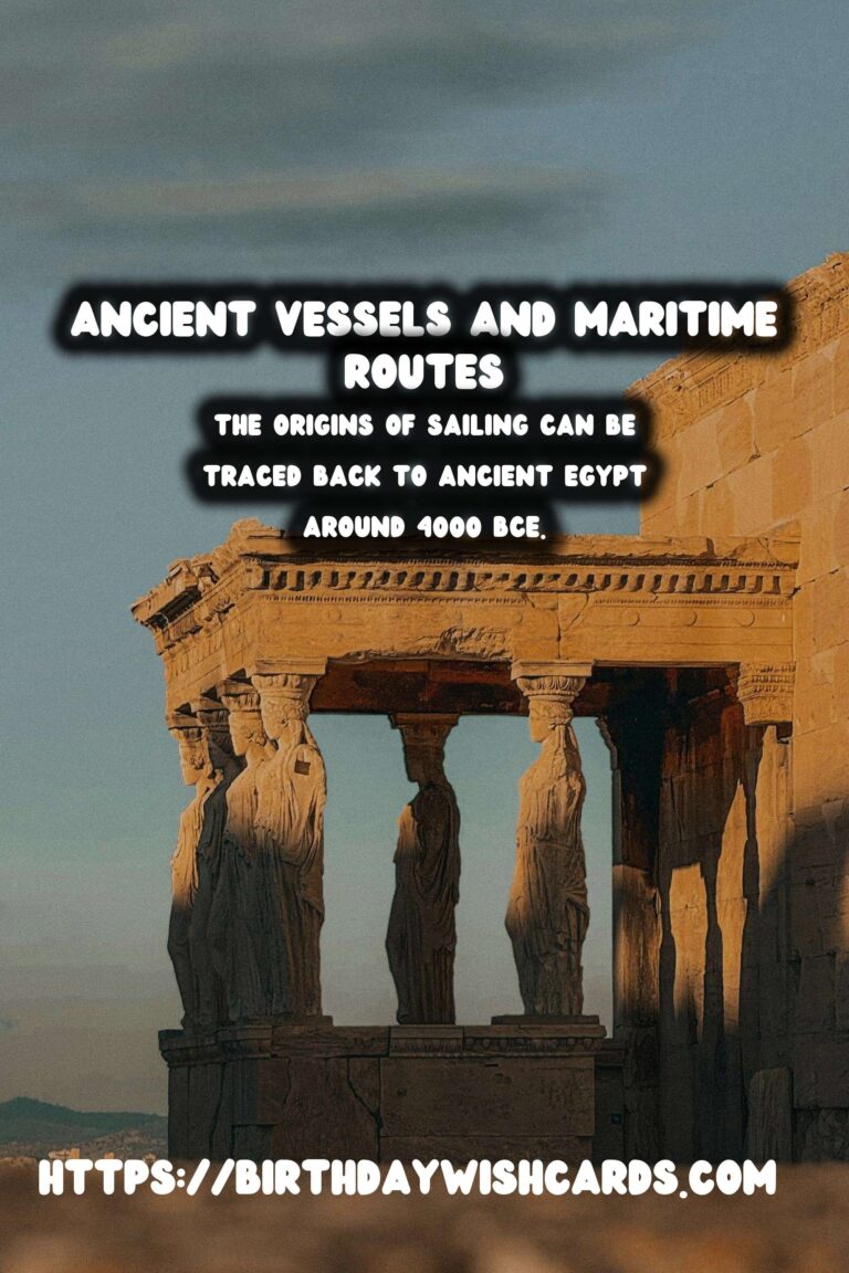 The History of Sailing: Ancient Vessels and Maritime Routes