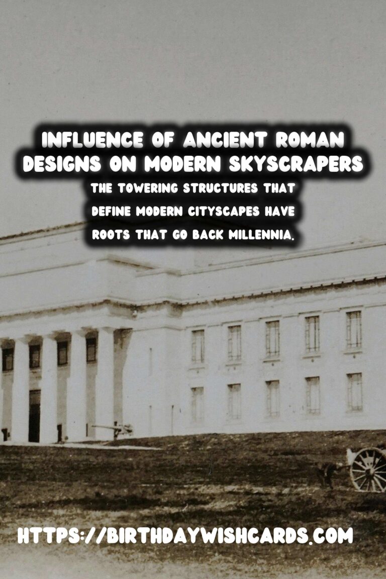 The Influence of Ancient Roman Architecture on Modern Skyscrapers
