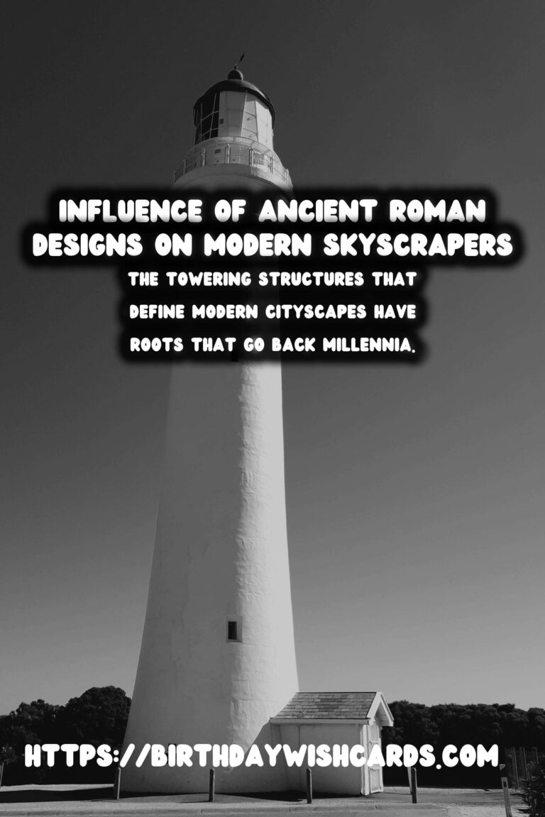 The Influence of Ancient Roman Architecture on Modern Skyscrapers