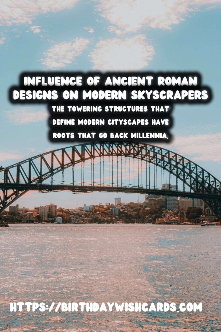 The Influence of Ancient Roman Architecture on Modern Skyscrapers