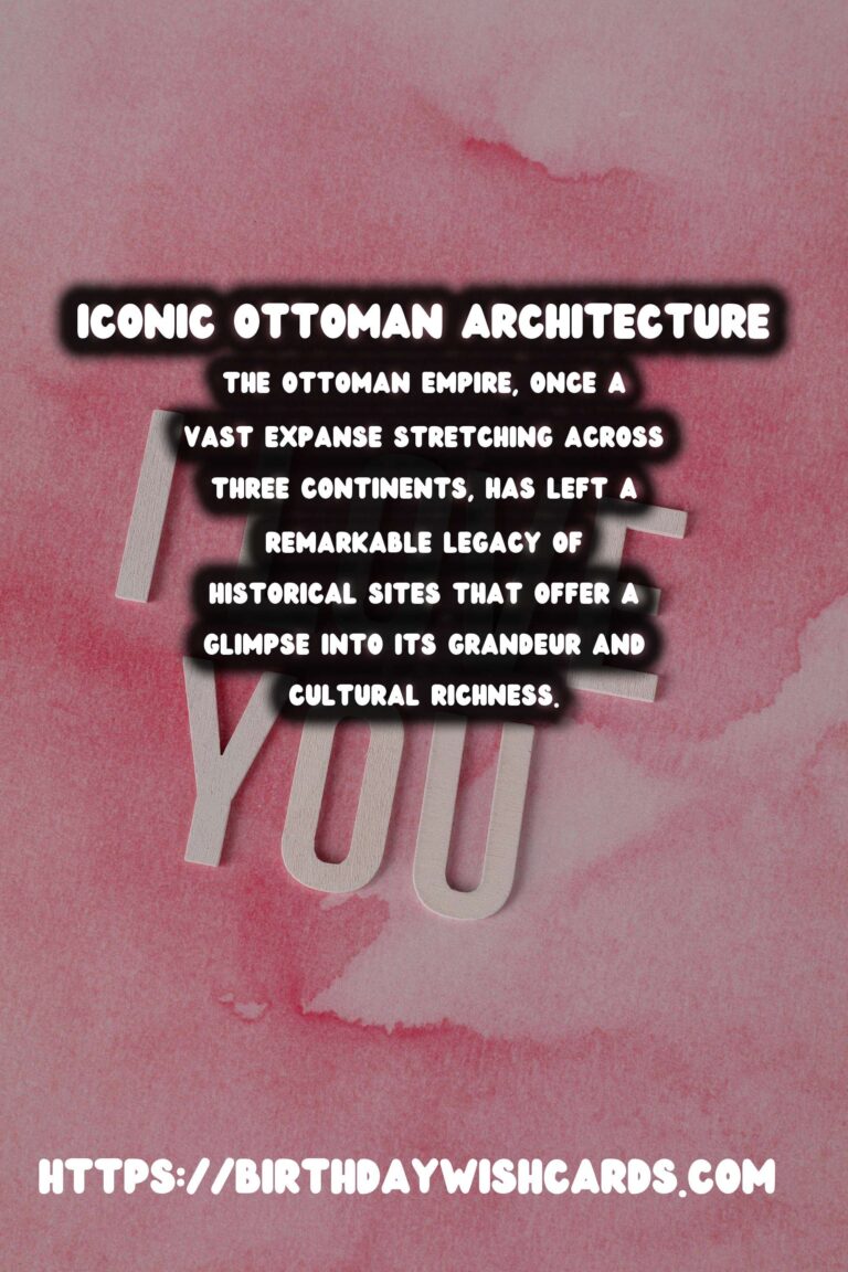 The Legacy of the Ottoman Empire: Exploring Its Historical Sites