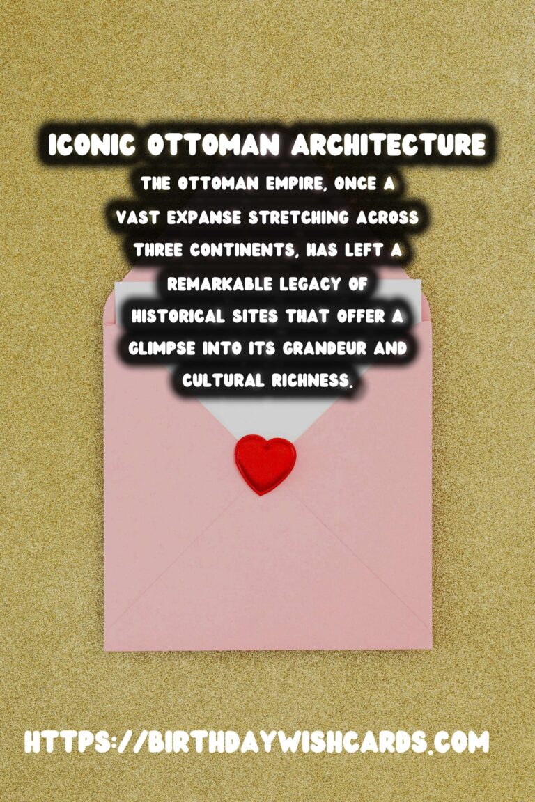 The Legacy of the Ottoman Empire: Exploring Its Historical Sites