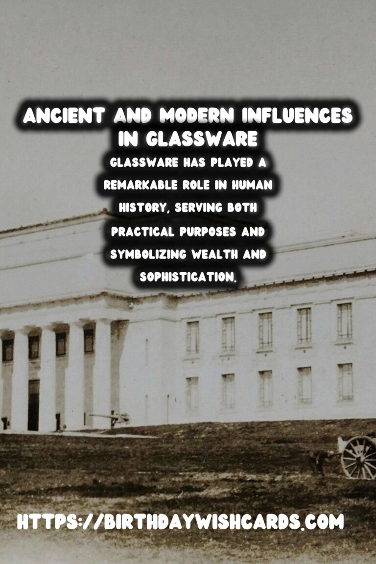 The Rich History of Glassware: A Journey Through Time and Culture