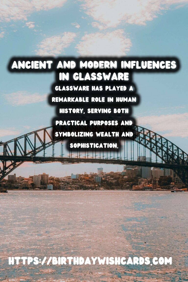 The Rich History of Glassware: A Journey Through Time and Culture