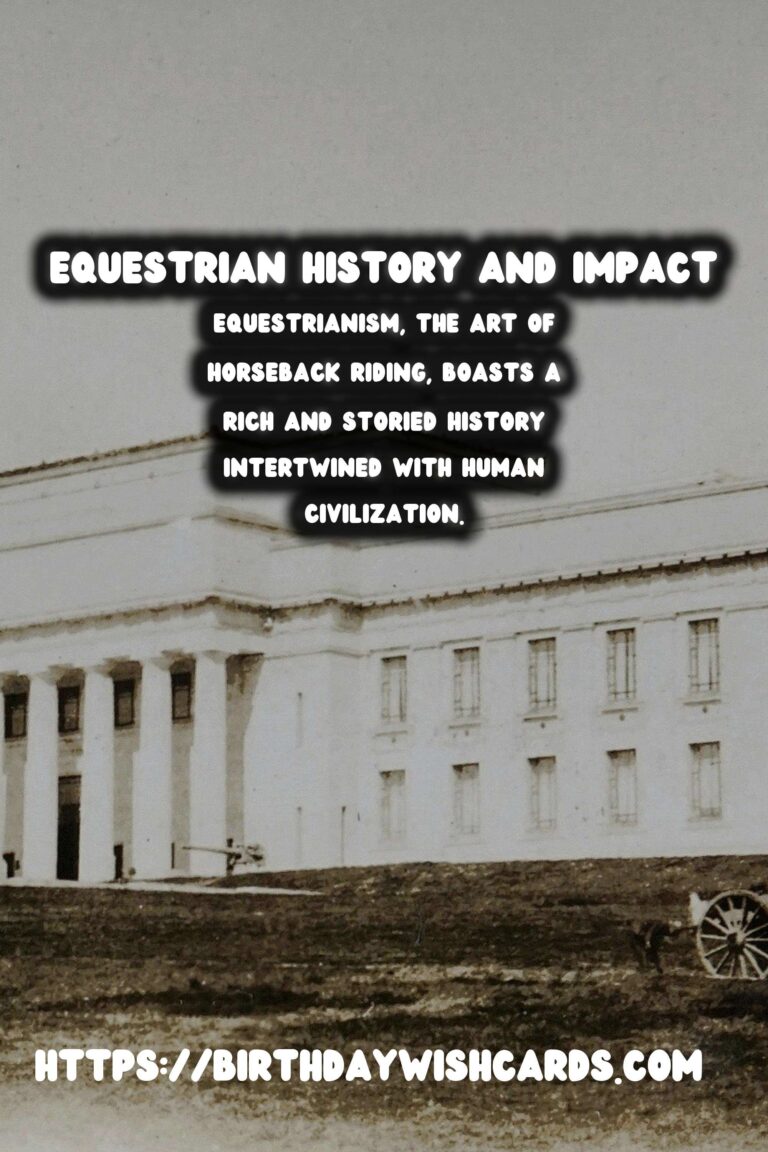 The Rich Tapestry of Equestrianism: Tracing its Historical Roots and Global Impact